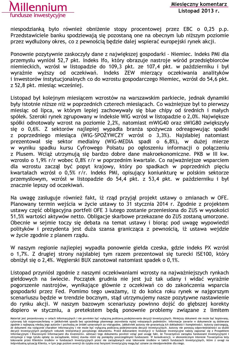Indeks Ifo, który obrazuje nastroje wśród przedsiębiorców niemieckich, wzrósł w listopadzie do 109,3 pkt. ze 107,4 pkt. w październiku i był wyraźnie wyższy od oczekiwań.