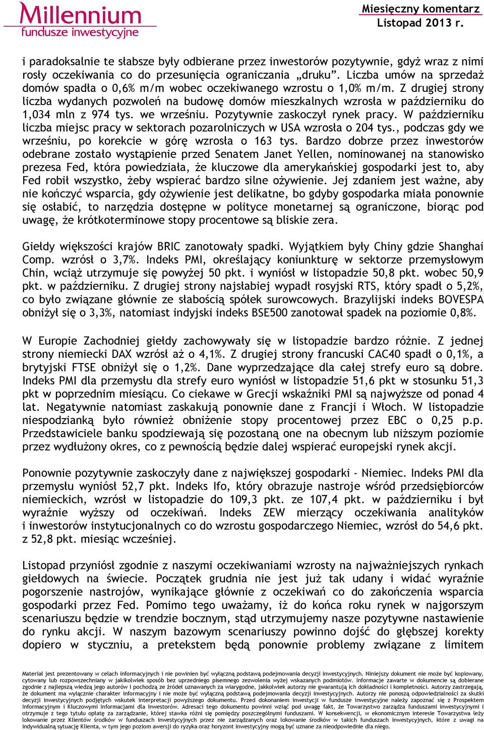 Z drugiej strony liczba wydanych pozwoleń na budowę domów mieszkalnych wzrosła w październiku do 1,034 mln z 974 tys. we wrześniu. Pozytywnie zaskoczył rynek pracy.