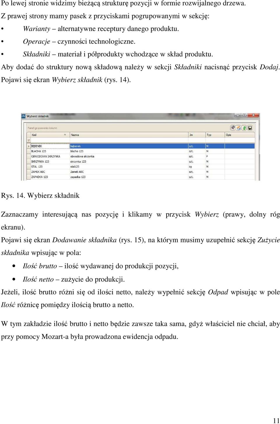 Pojawi się ekran Wybierz składnik (rys. 14). Rys. 14. Wybierz składnik Zaznaczamy interesującą nas pozycję i klikamy w przycisk Wybierz (prawy, dolny róg ekranu).