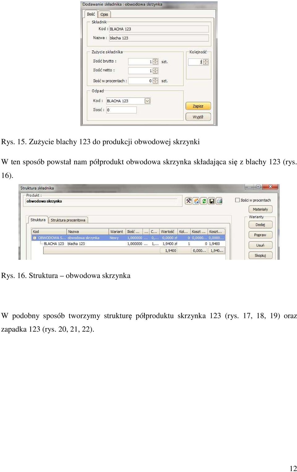 półprodukt obwodowa skrzynka składająca się z blachy 123 (rys. 16)