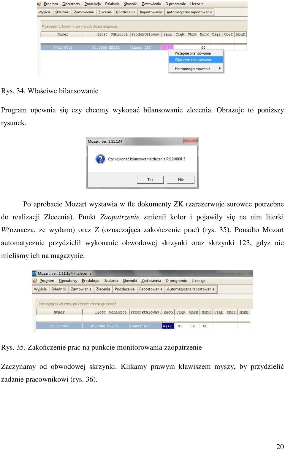 Punkt Zaopatrzenie zmienił kolor i pojawiły się na nim literki W(oznacza, że wydano) oraz Z (oznaczająca zakończenie prac) (rys. 35).