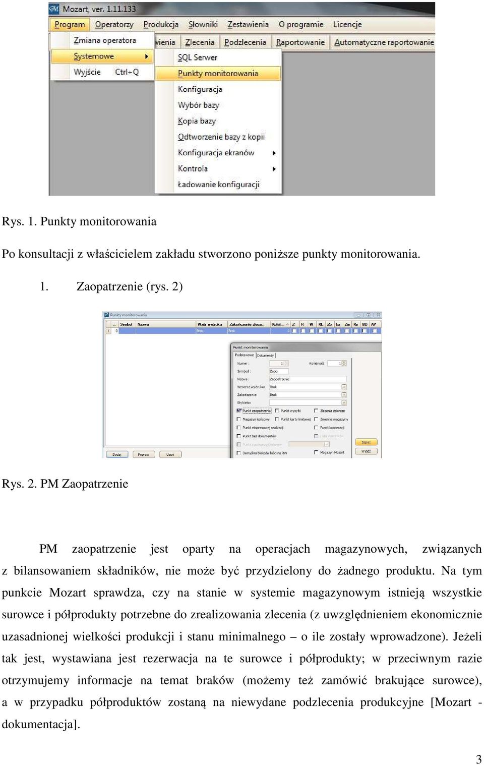 Na tym punkcie Mozart sprawdza, czy na stanie w systemie magazynowym istnieją wszystkie surowce i półprodukty potrzebne do zrealizowania zlecenia (z uwzględnieniem ekonomicznie uzasadnionej wielkości