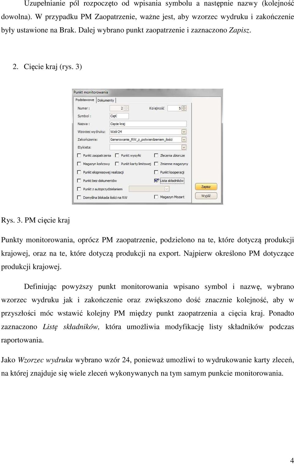 Rys. 3. PM cięcie kraj Punkty monitorowania, oprócz PM zaopatrzenie, podzielono na te, które dotyczą produkcji krajowej, oraz na te, które dotyczą produkcji na export.