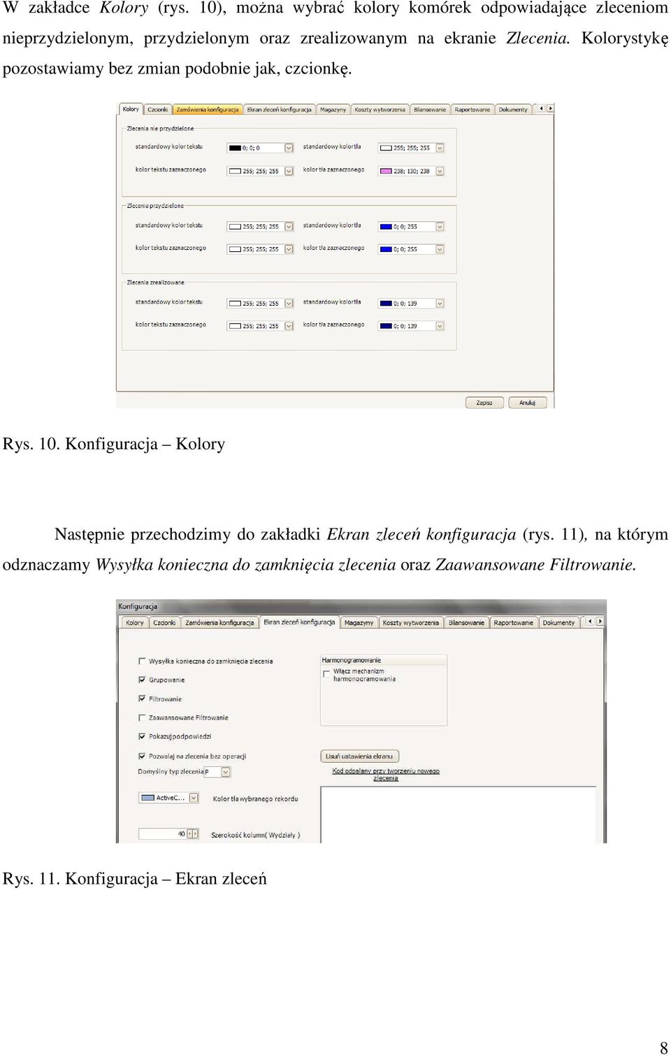 ekranie Zlecenia. Kolorystykę pozostawiamy bez zmian podobnie jak, czcionkę. Rys. 10.