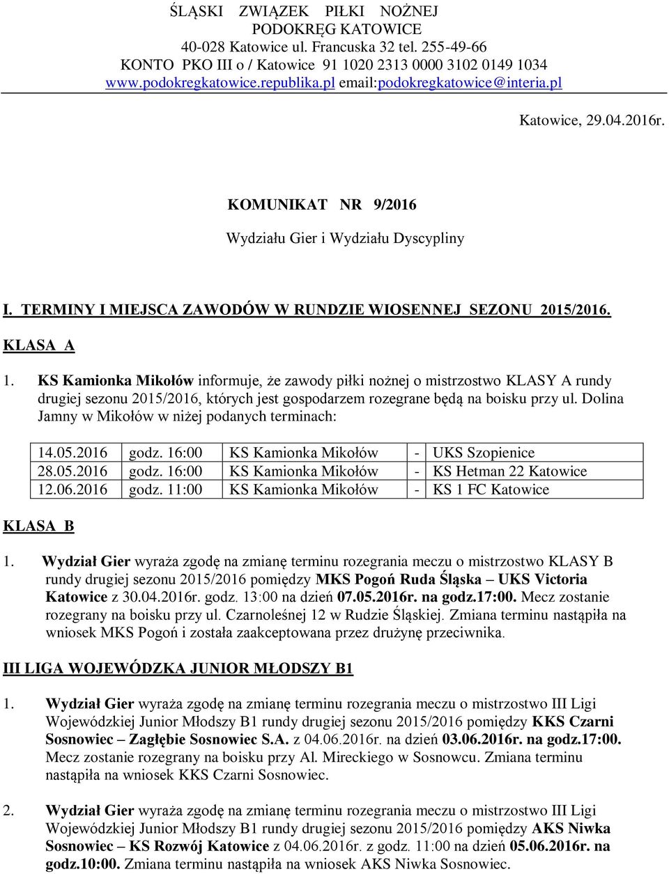 KS Kamionka Mikołów informuje, że zawody piłki nożnej o mistrzostwo KLASY A rundy drugiej sezonu 2015/2016, których jest gospodarzem rozegrane będą na boisku przy ul.