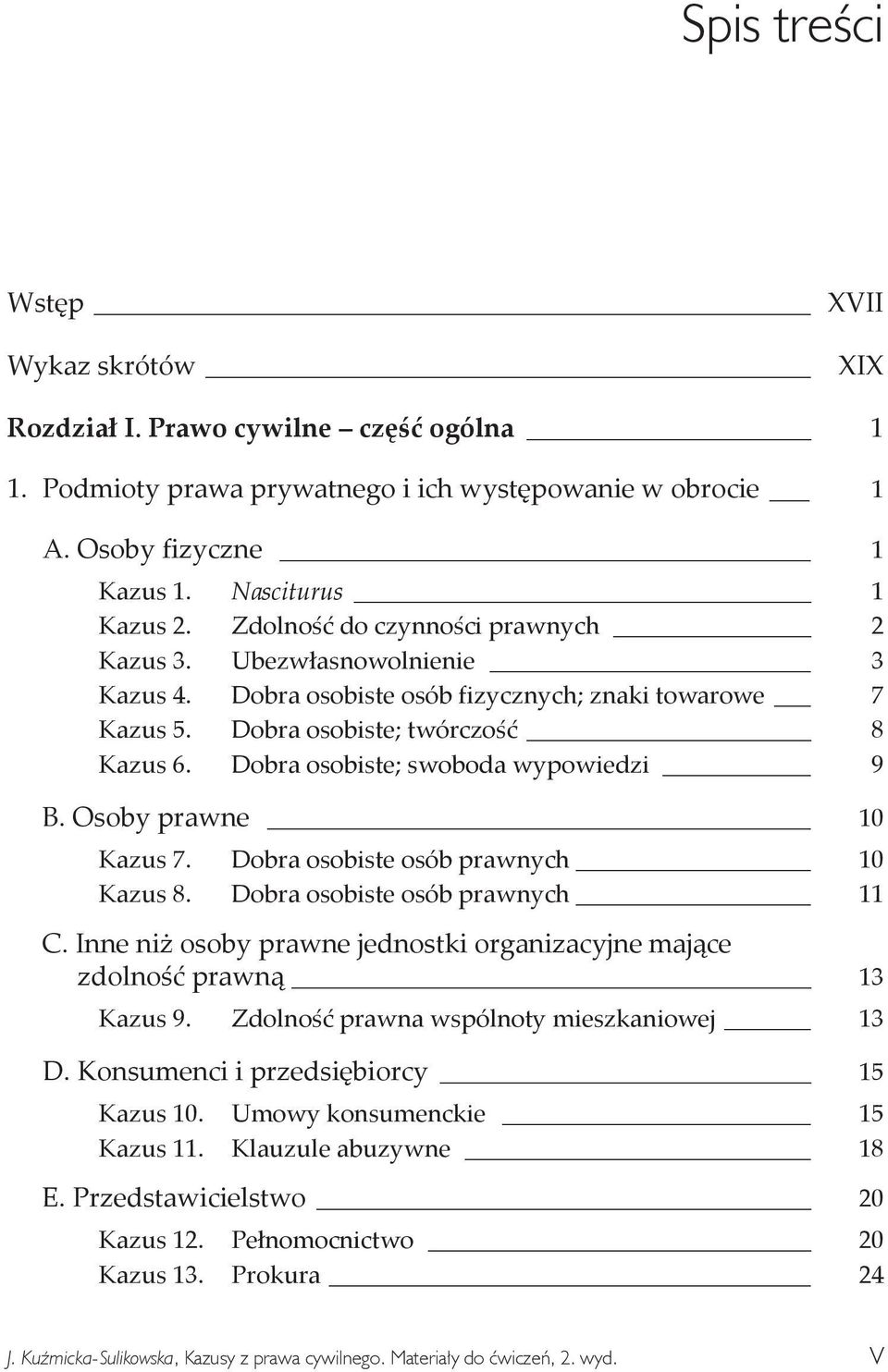 Dobra osobiste; swoboda wypowiedzi 9 B. Osoby prawne 10 Kazus 7. Dobra osobiste osób prawnych 10 Kazus 8. Dobra osobiste osób prawnych 11 C.