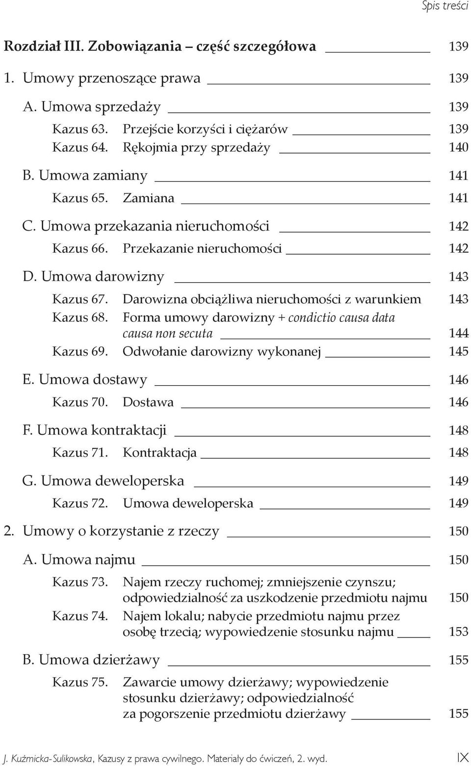 Darowizna obciążliwa nieruchomości z warunkiem 143 Kazus 68. Forma umowy darowizny + condictio causa data causa non secuta 144 Kazus 69. Odwołanie darowizny wykonanej 145 E.