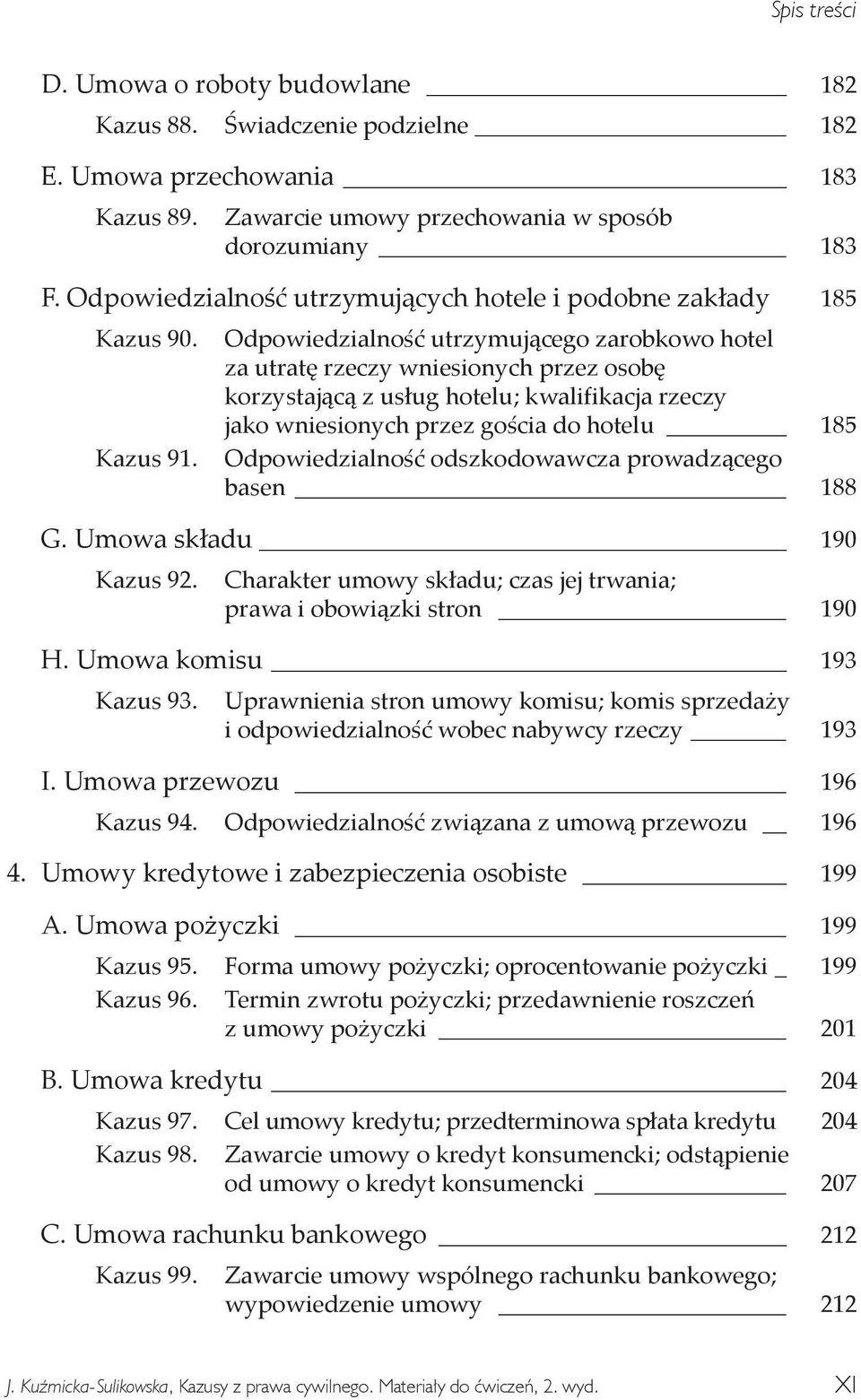 Odpowiedzialność utrzymującego zarobkowo hotel za utratę rzeczy wniesionych przez osobę korzystającą z usług hotelu; kwalifikacja rzeczy jako wniesionych przez gościa do hotelu 185 Kazus 91.