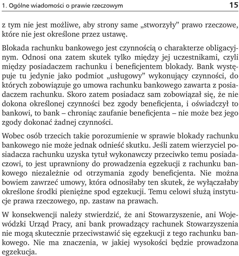 Bank występuje tu jedynie jako podmiot usługowy wykonujący czynności, do których zobowiązuje go umowa rachunku bankowego zawarta z posiadaczem rachunku.