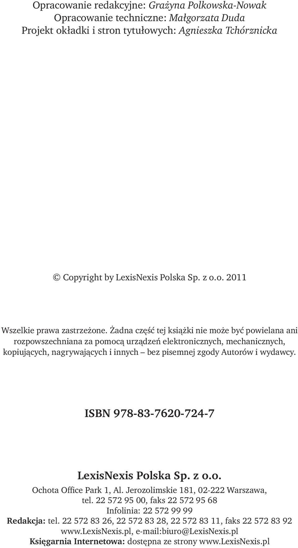 ISBN 978-83-7620-724-7 LexisNexis Polska Sp. z o.o. Ochota Office Park 1, Al. Jerozolimskie 181, 02-222 Warszawa, tel. 22 572 95 00, faks 22 572 95 68 Infolinia: 22 572 99 99 Redakcja: tel.