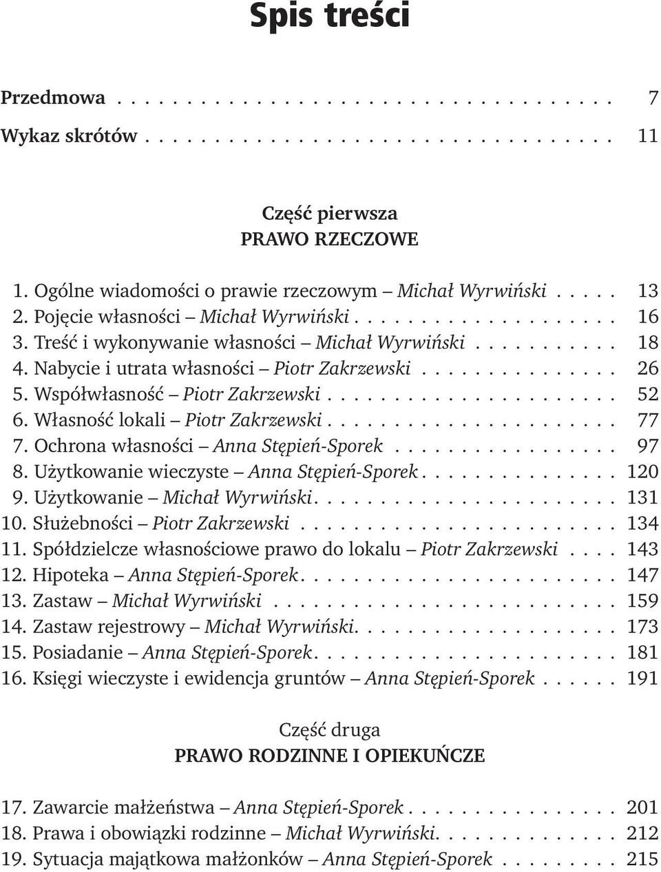 Nabycie i utrata własności Piotr Zakrzewski 26 5. Współwłasność Piotr Zakrzewski 52 6. Własność lokali Piotr Zakrzewski 77 7. Ochrona własności Anna Stępień-Sporek 97 8.