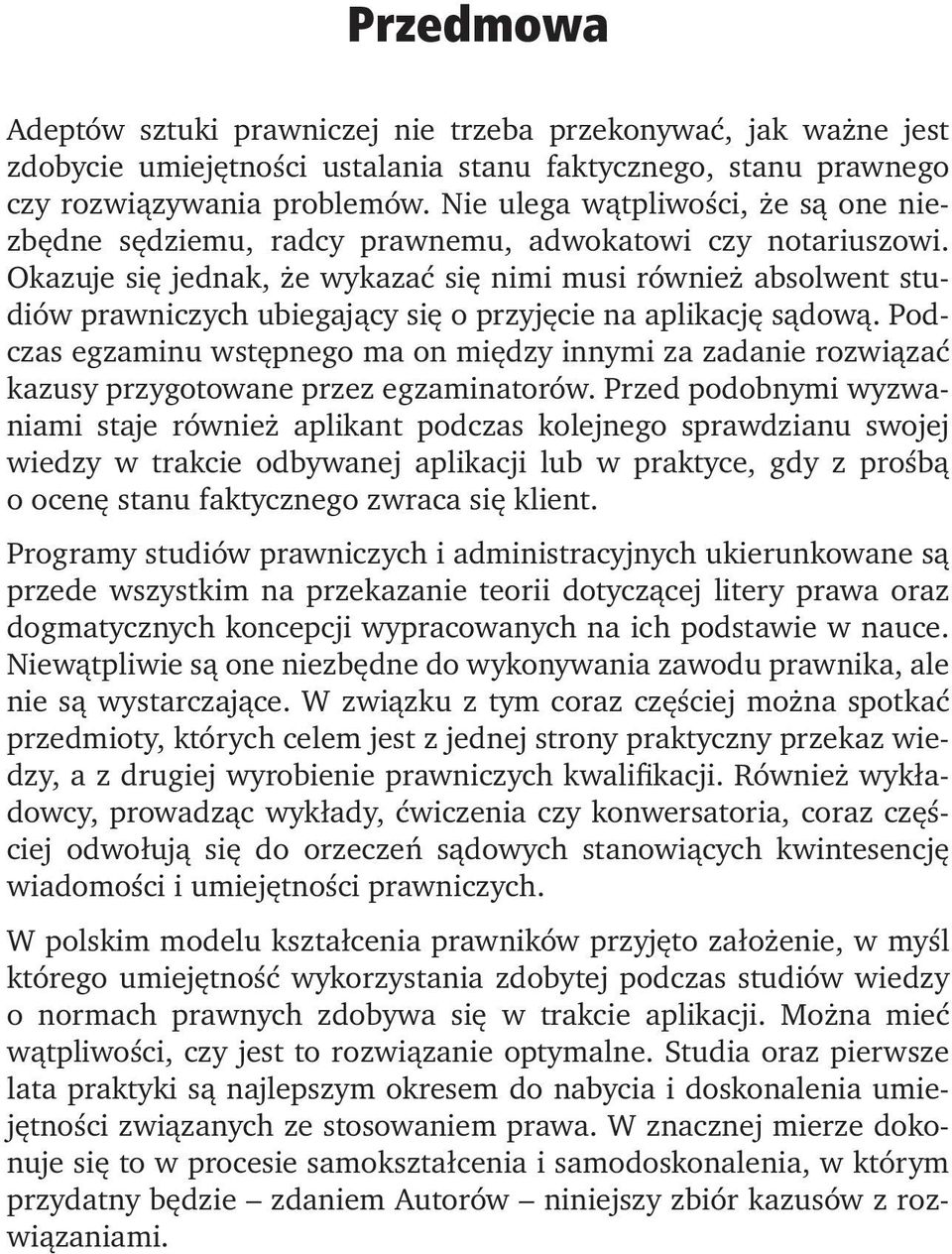 Okazuje się jednak, że wykazać się nimi musi również absolwent studiów prawniczych ubiegający się o przyjęcie na aplikację sądową.
