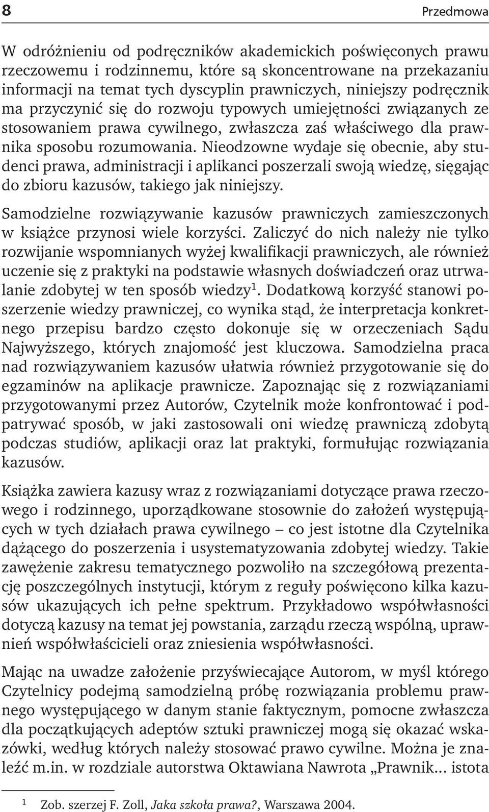 Nieodzowne wydaje się obecnie, aby studenci prawa, administracji i aplikanci poszerzali swoją wiedzę, sięgając do zbioru kazusów, takiego jak niniejszy.
