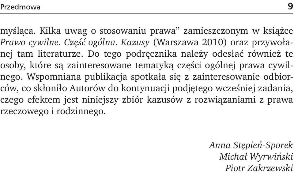 Do tego podręcznika należy odesłać również te osoby, które są zainteresowane tematyką części ogólnej prawa cywilnego.