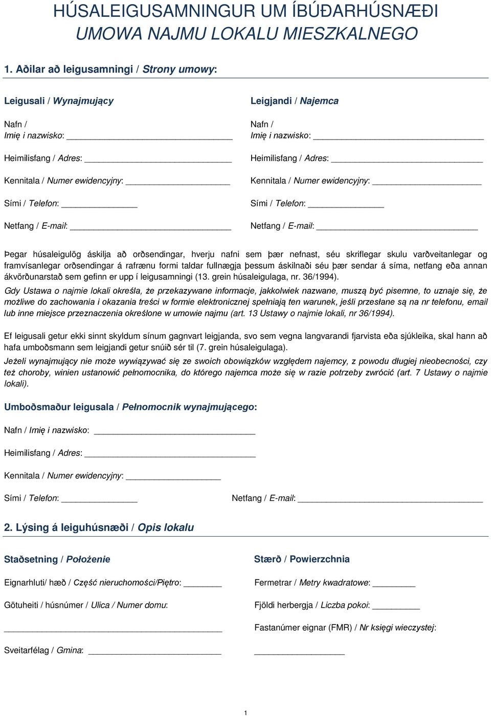 / Imię i nazwisko: Heimilisfang / Adres: Kennitala / Numer ewidencyjny: Sími / Telefon: Netfang / E-mail: Þegar húsaleigulög áskilja að orðsendingar, hverju nafni sem þær nefnast, séu skriflegar