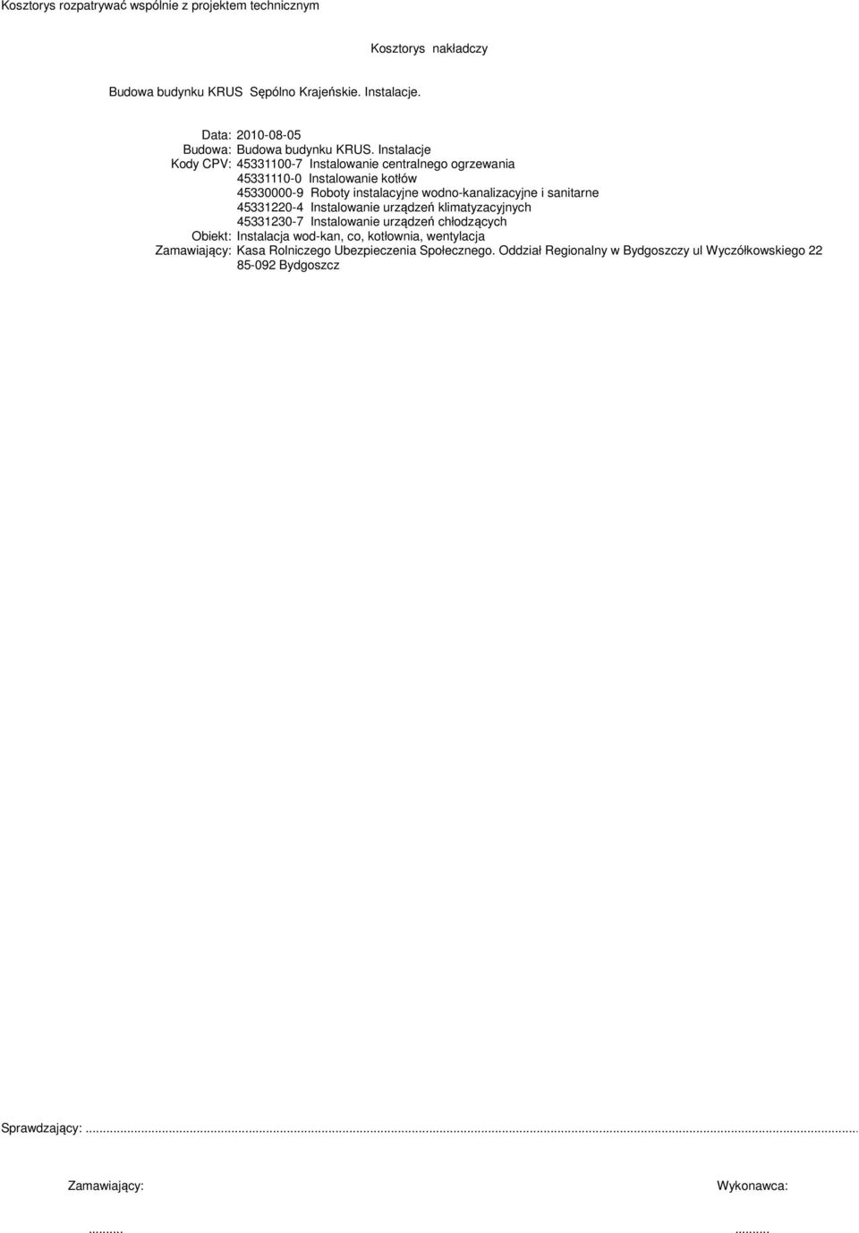 sanitarne 45331220-4 Instalowanie urządzeń klimatyzacyjnych 45331230-7 Instalowanie urządzeń chłodzących Obiekt: Instalacja wod-kan, co, kotłownia,