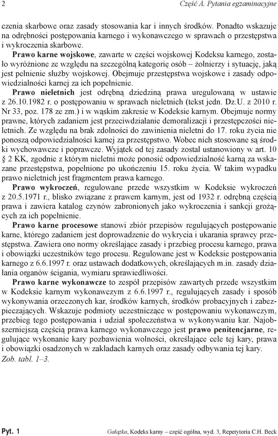 Prawo karne wojskowe, zawarte w części wojskowej Kodeksu karnego, zostało wyróżnione ze względu na szczególną kategorię osób żołnierzy i sytuację, jaką jest pełnienie służby wojskowej.