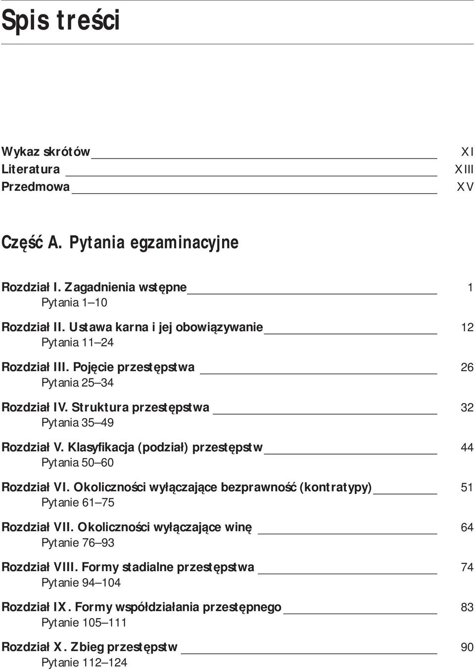 Klasyfikacja (podział) przestępstw 44 Pytania 50 60 Rozdział VI. Okoliczności wyłączające bezprawność (kontratypy) 51 Pytanie 61 75 Rozdział VII.