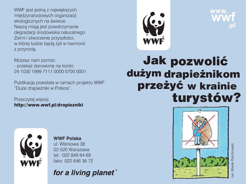 Możesz nam pomóc - przekaż darowiznę na konto: 24 1030 1999 7111 0000 0700 0001 Publikacja powstała w ramach projektu WWF Duże drapieżniki w Polsce.