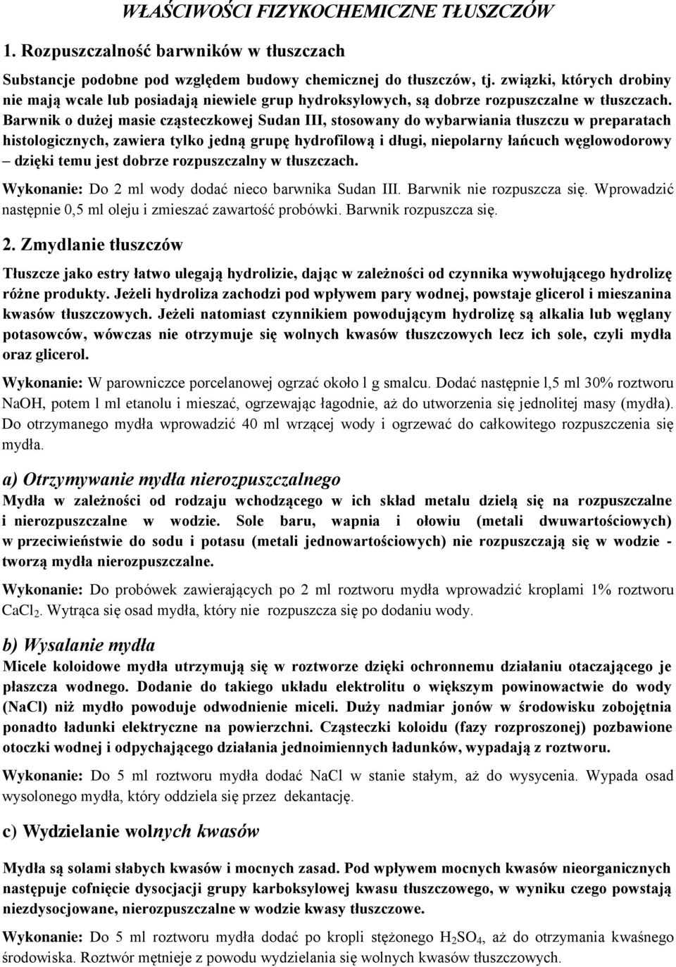 Barwnik o dużej masie cząsteczkowej Sudan III, stosowany do wybarwiania tłuszczu w preparatach histologicznych, zawiera tylko jedną grupę hydrofilową i długi, niepolarny łańcuch węglowodorowy dzięki