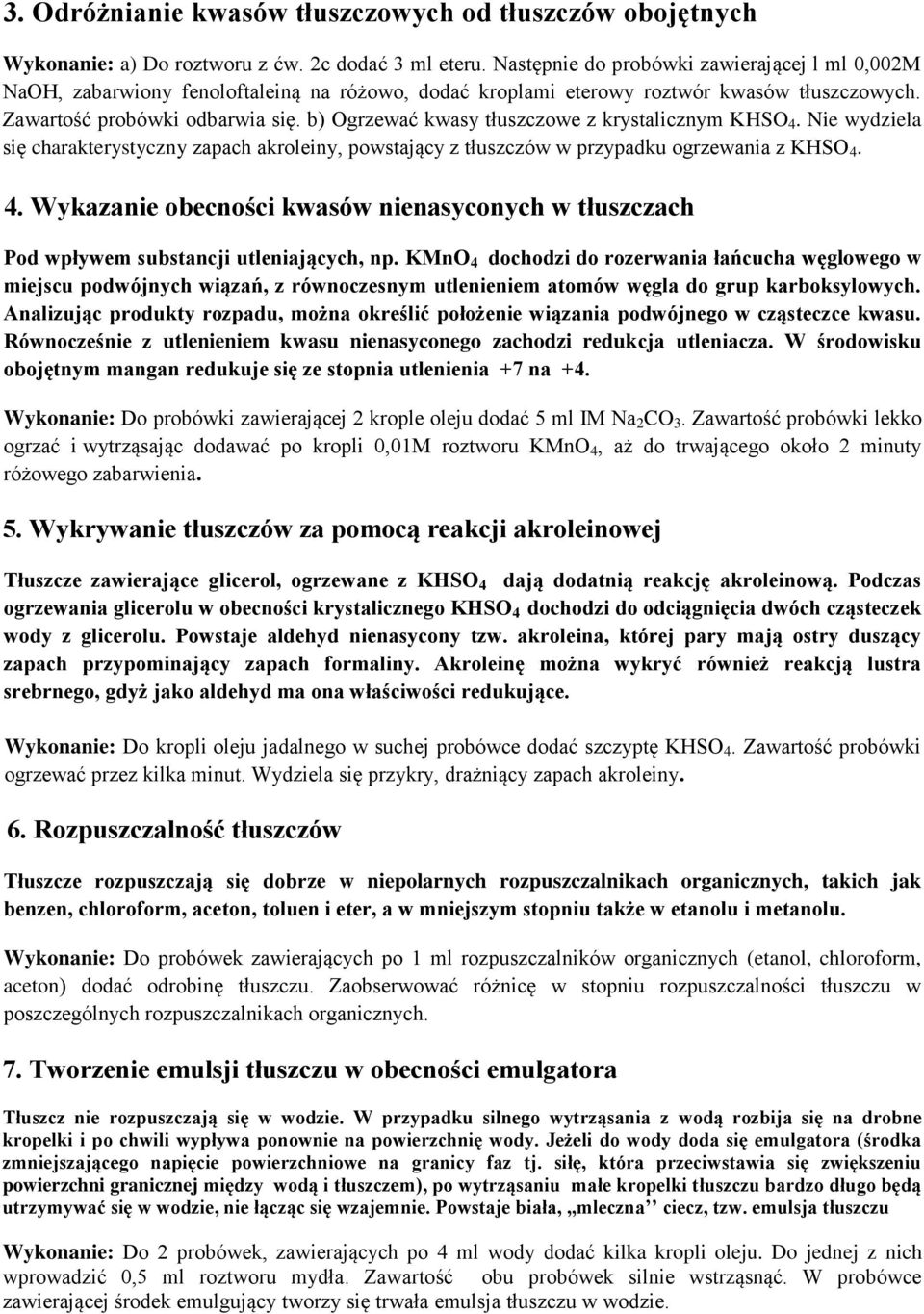 b) Ogrzewać kwasy tłuszczowe z krystalicznym KHSO 4. Nie wydziela się charakterystyczny zapach akroleiny, powstający z tłuszczów w przypadku ogrzewania z KHSO 4. 4. Wykazanie obecności kwasów nienasyconych w tłuszczach Pod wpływem substancji utleniających, np.