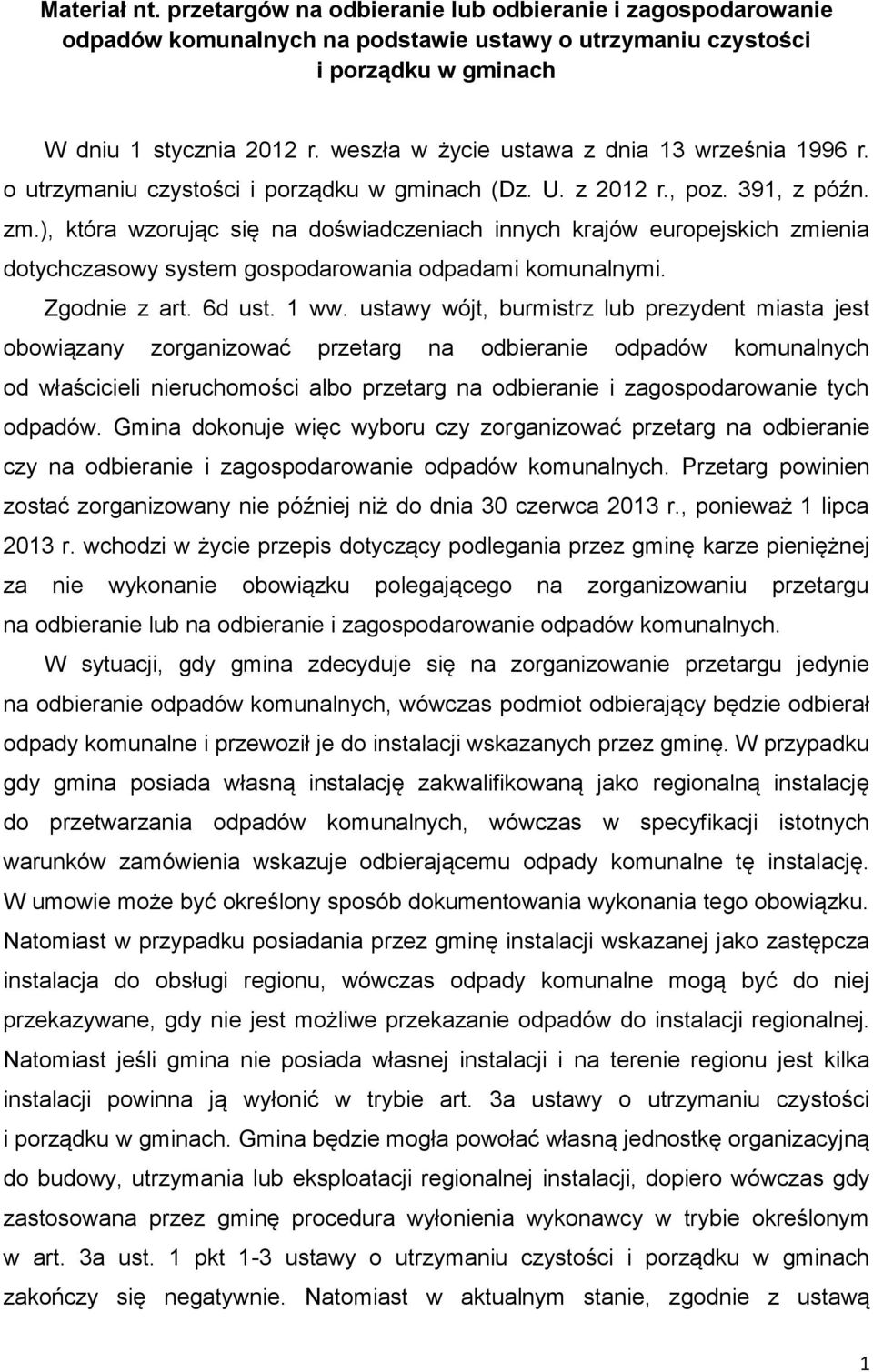 ), która wzorując się na doświadczeniach innych krajów europejskich zmienia dotychczasowy system gospodarowania odpadami komunalnymi. Zgodnie z art. 6d ust. 1 ww.