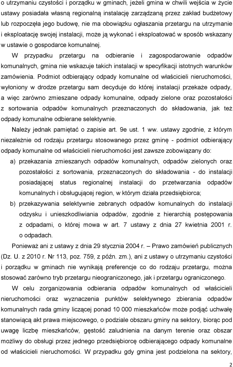 W przypadku przetargu na odbieranie i zagospodarowanie odpadów komunalnych, gmina nie wskazuje takich instalacji w specyfikacji istotnych warunków zamówienia.