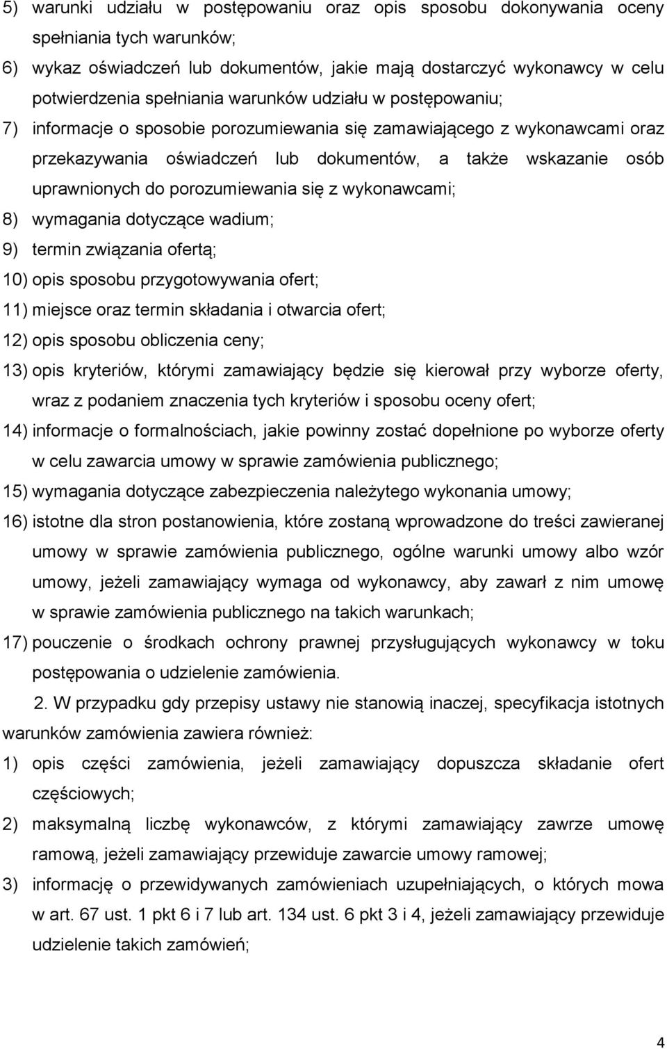 porozumiewania się z wykonawcami; 8) wymagania dotyczące wadium; 9) termin związania ofertą; 10) opis sposobu przygotowywania ofert; 11) miejsce oraz termin składania i otwarcia ofert; 12) opis
