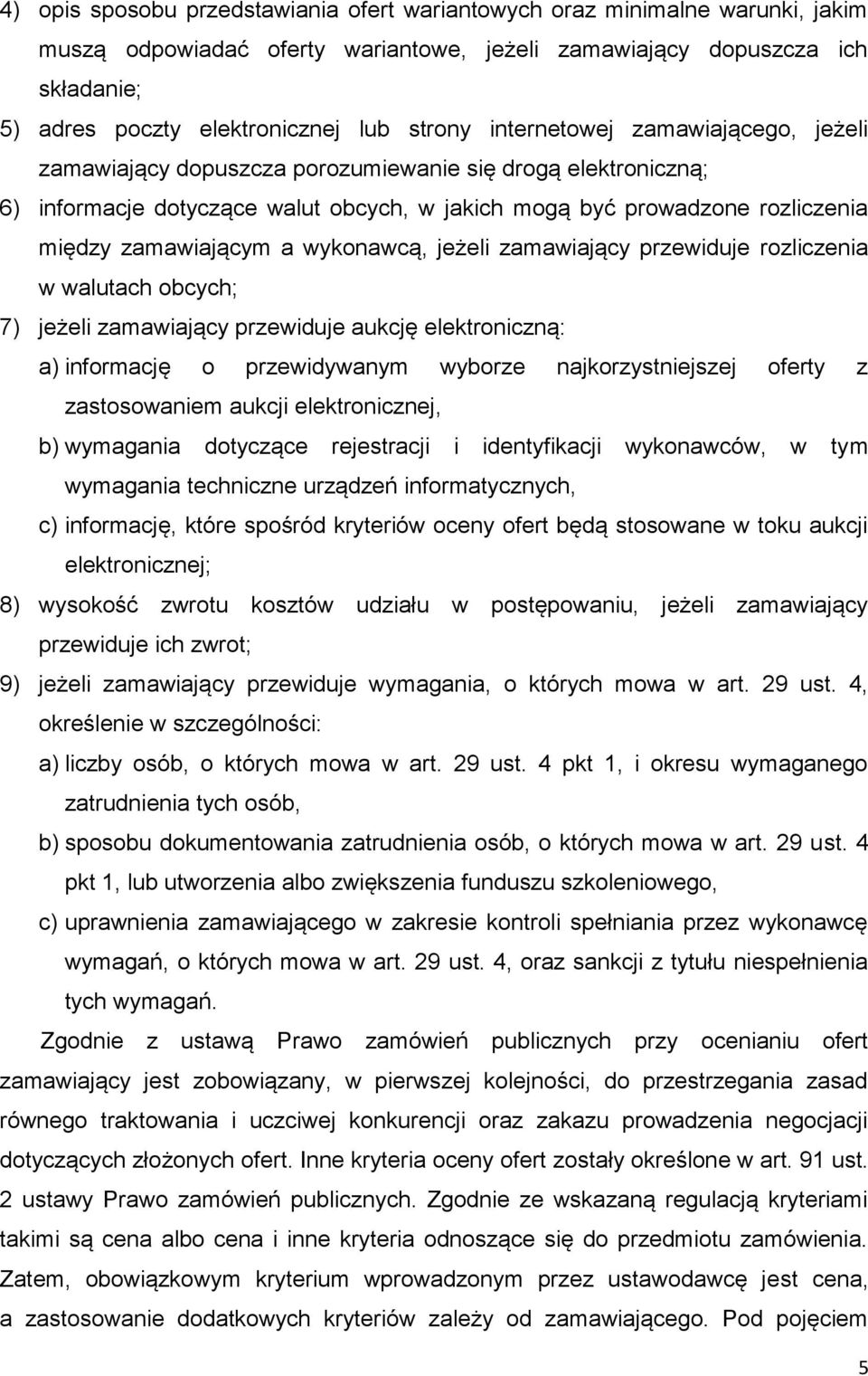 zamawiającym a wykonawcą, jeżeli zamawiający przewiduje rozliczenia w walutach obcych; 7) jeżeli zamawiający przewiduje aukcję elektroniczną: a) informację o przewidywanym wyborze najkorzystniejszej