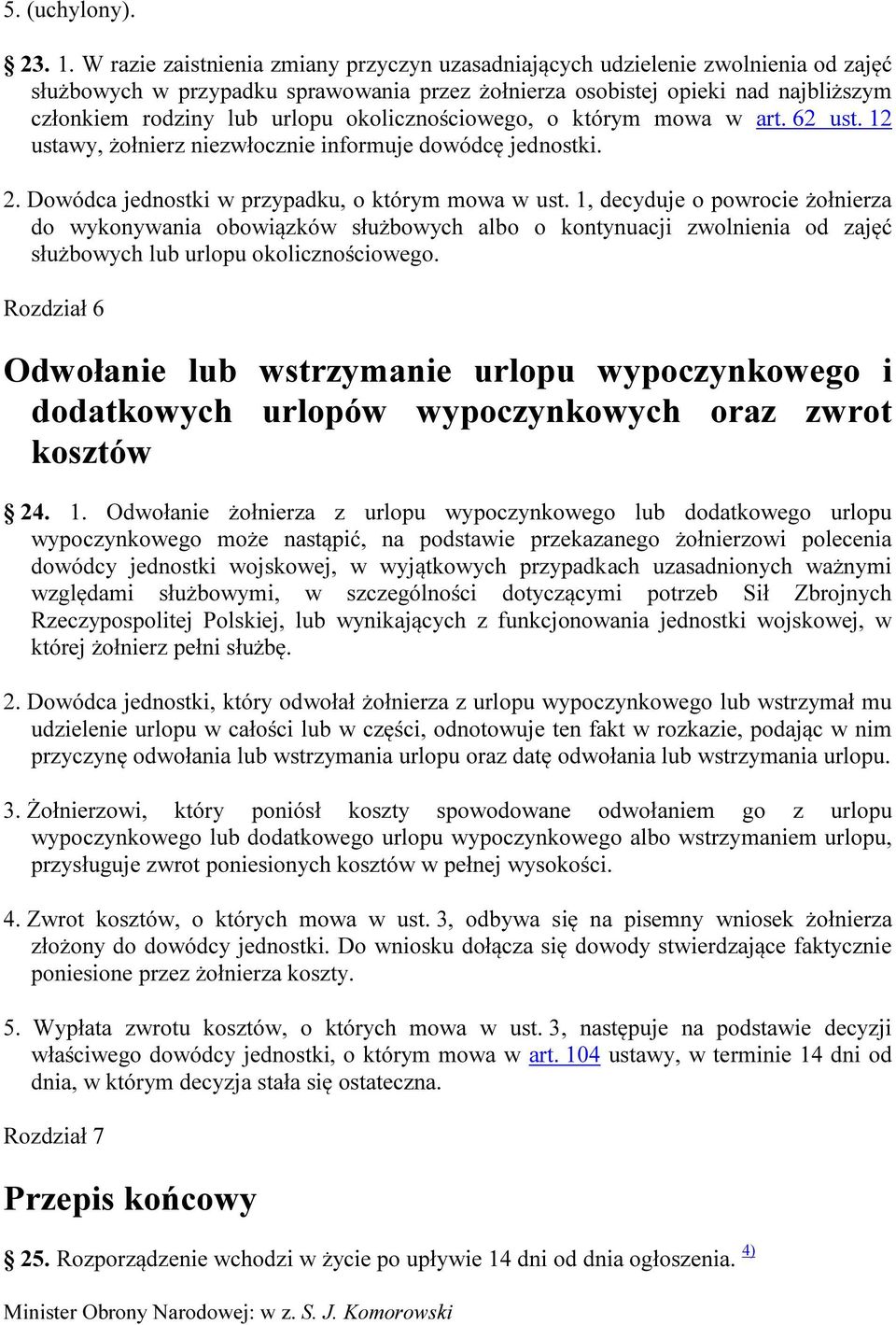 okolicznościowego, o którym mowa w art. 62 ust. 12 ustawy, żołnierz niezwłocznie informuje dowódcę jednostki. 2. Dowódca jednostki w przypadku, o którym mowa w ust.