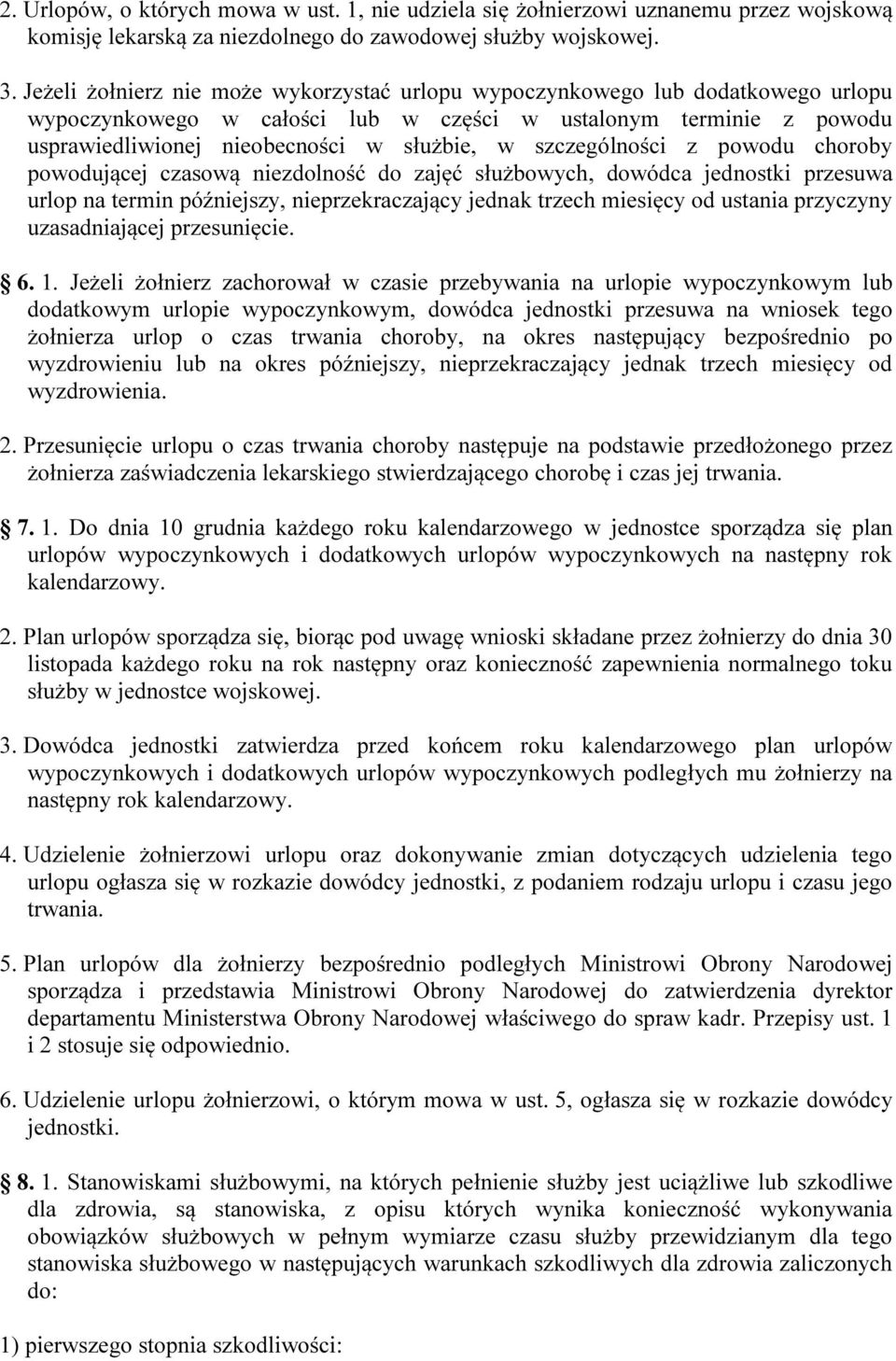 szczególności z powodu choroby powodującej czasową niezdolność do zajęć służbowych, dowódca jednostki przesuwa urlop na termin późniejszy, nieprzekraczający jednak trzech miesięcy od ustania