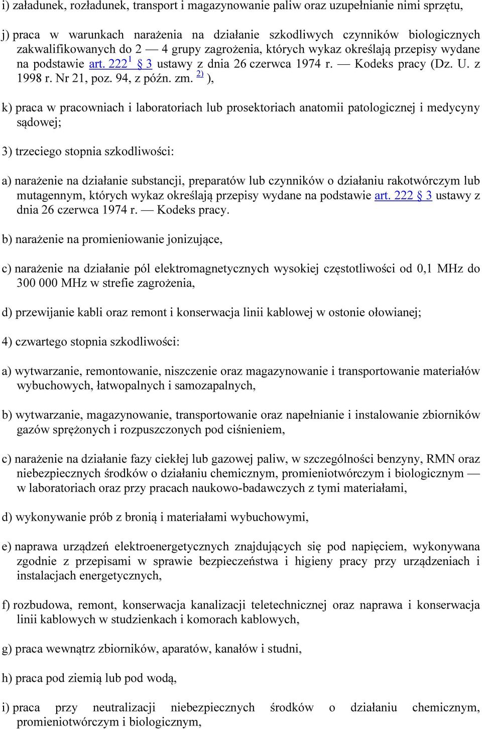 2) ), k) praca w pracowniach i laboratoriach lub prosektoriach anatomii patologicznej i medycyny sądowej; 3) trzeciego stopnia szkodliwości: a) narażenie na działanie substancji, preparatów lub