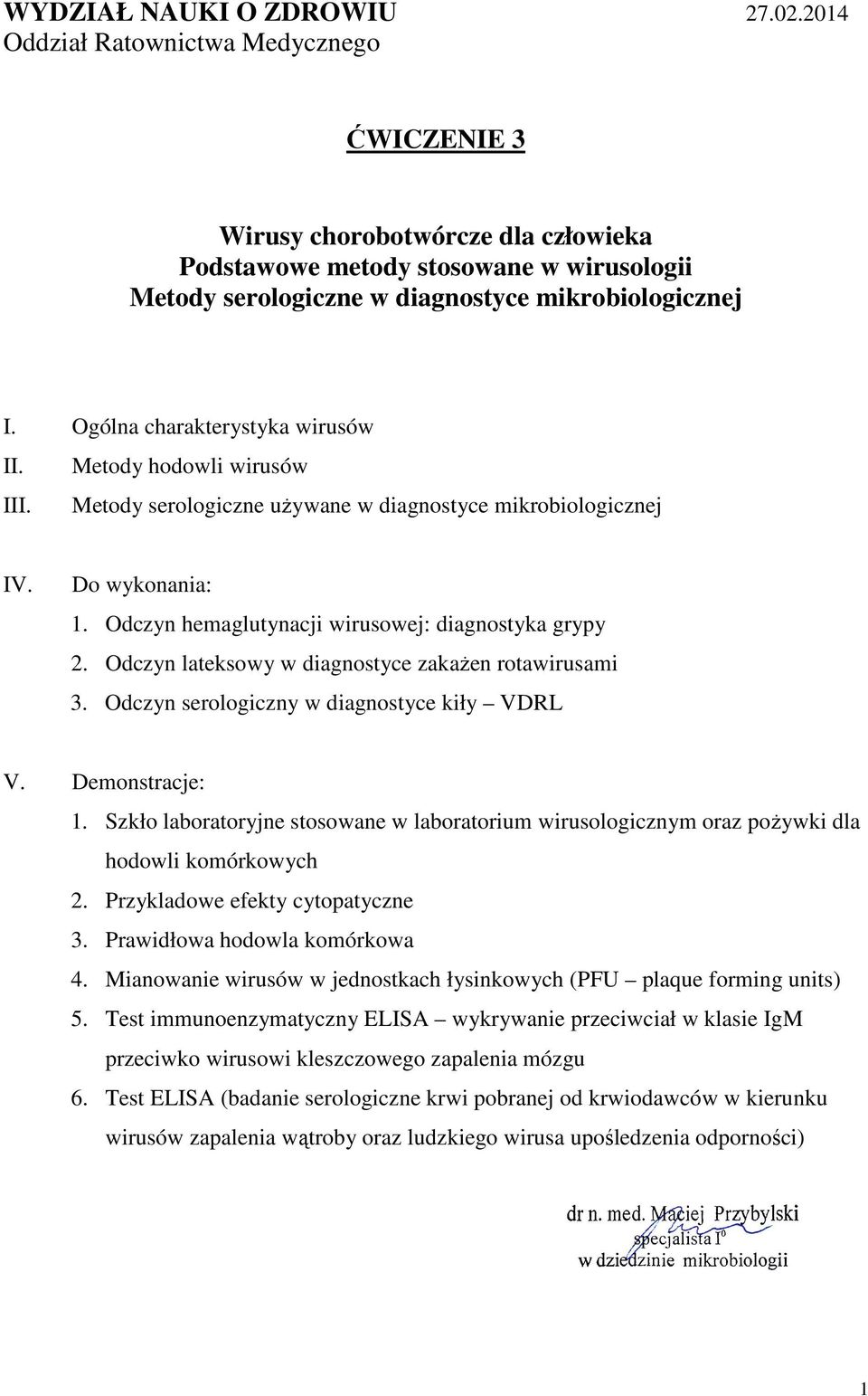 Ogólna charakterystyka wirusów II. Metody hodowli wirusów III. Metody serologiczne używane w diagnostyce mikrobiologicznej IV. Do wykonania: 1. Odczyn hemaglutynacji wirusowej: diagnostyka grypy 2.