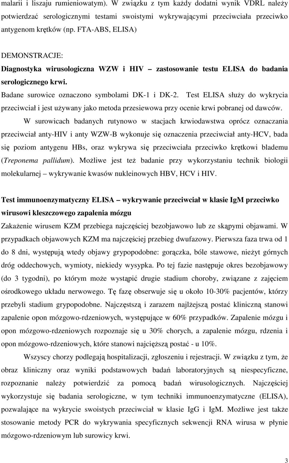 Test ELISA służy do wykrycia przeciwciał i jest używany jako metoda przesiewowa przy ocenie krwi pobranej od dawców.