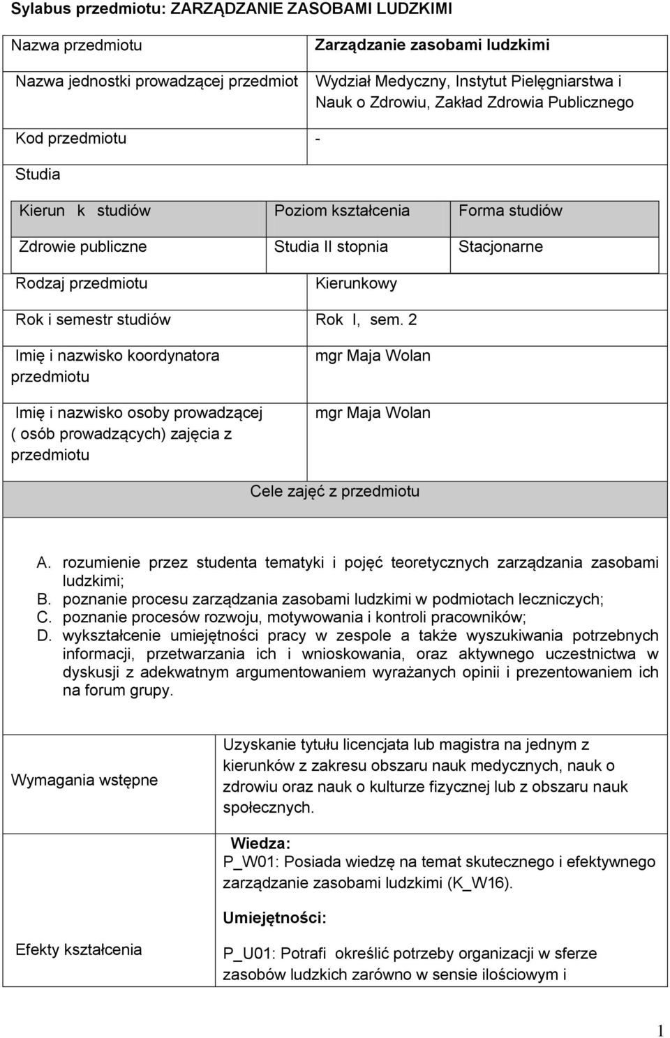 2 Imię i nazwisko koordynatora Imię i nazwisko osoby prowadzącej ( osób prowadzących) zajęcia z mgr Maja Wolan mgr Maja Wolan Cele zajęć z A.