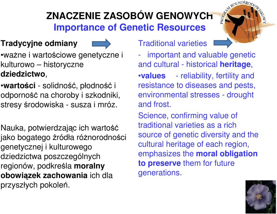 Nauka, potwierdzając ich wartość jako bogatego źródła różnorodności genetycznej i kulturowego dziedzictwa poszczególnych regionów, podkreśla moralny obowiązek zachowania ich dla przyszłych pokoleń.