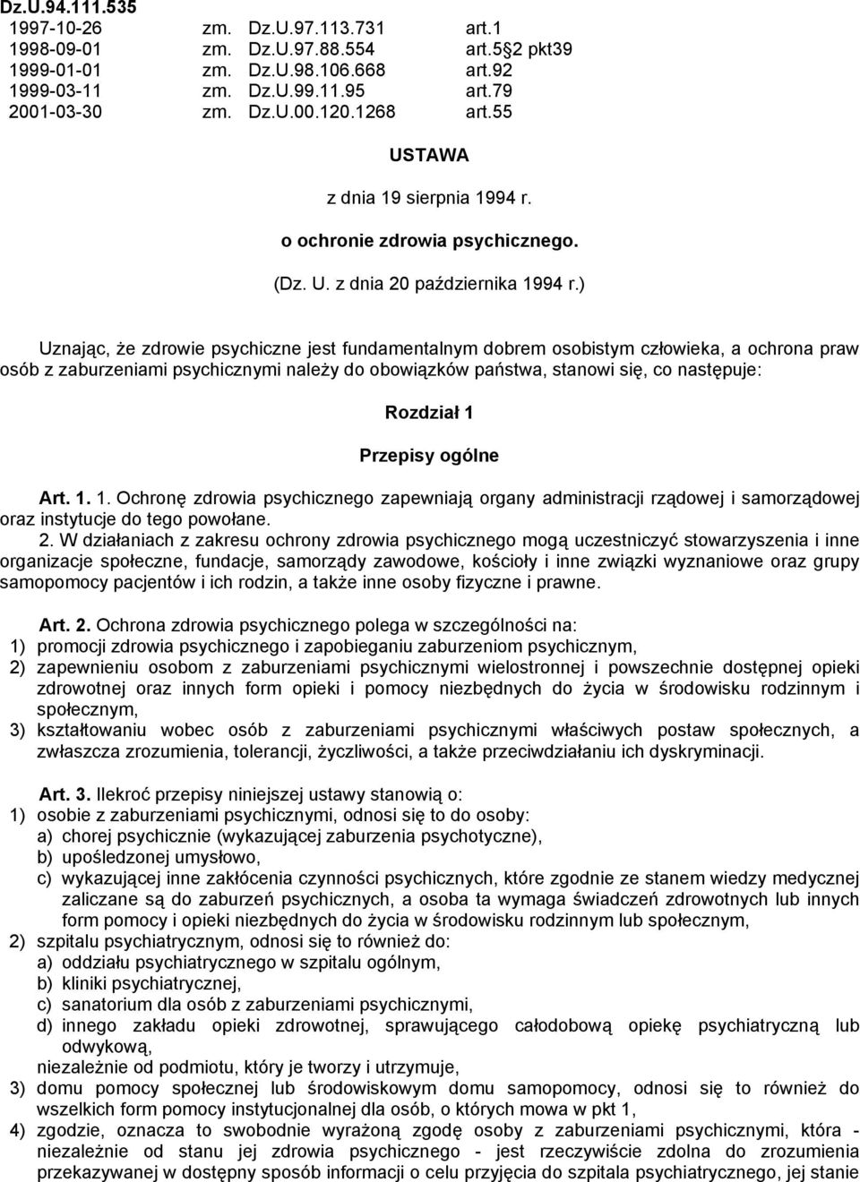 ) Uznając, że zdrowie psychiczne jest fundamentalnym dobrem osobistym człowieka, a ochrona praw osób z zaburzeniami psychicznymi należy do obowiązków państwa, stanowi się, co następuje: Rozdział 1
