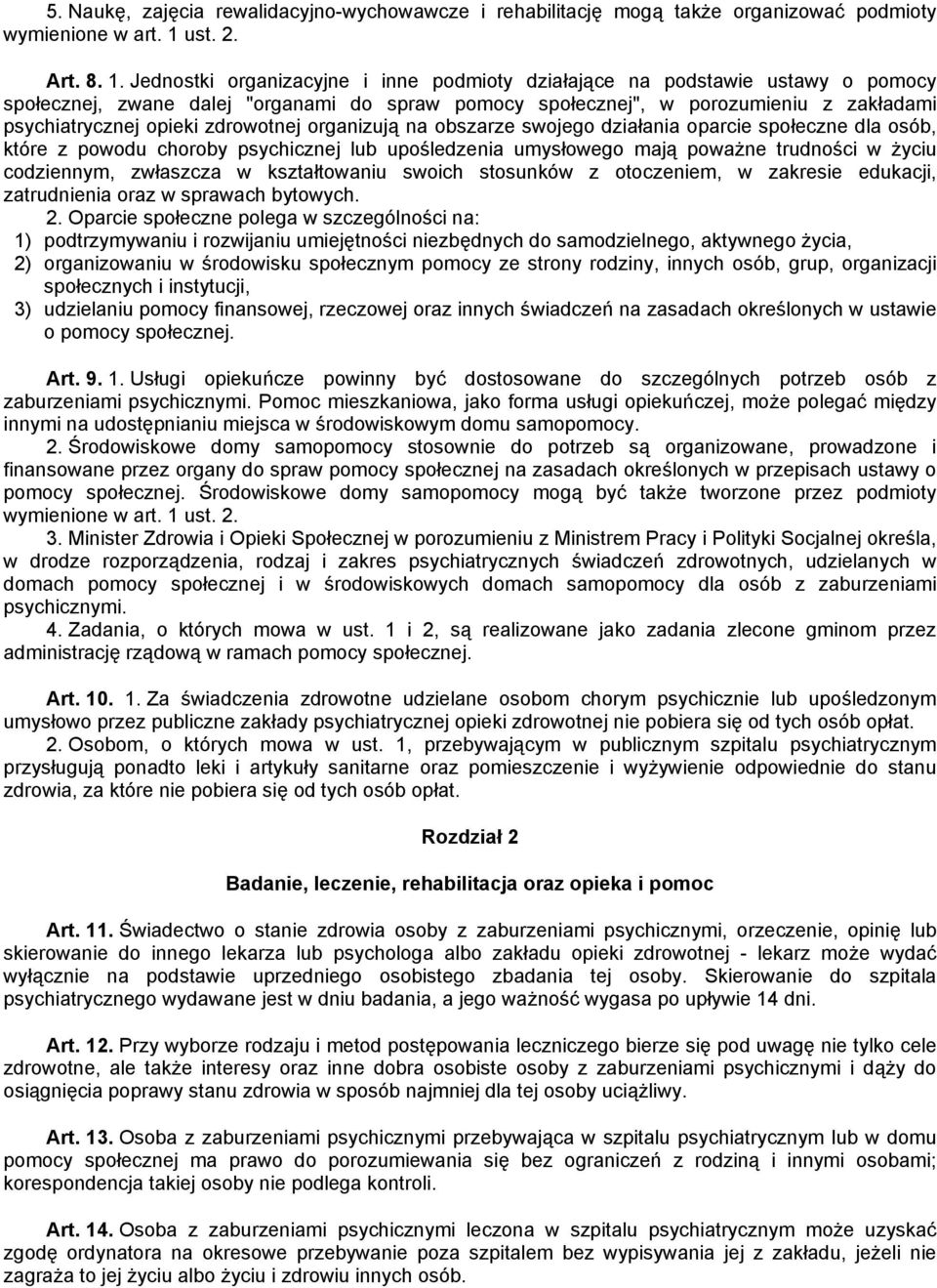 Jednostki organizacyjne i inne podmioty działające na podstawie ustawy o pomocy społecznej, zwane dalej "organami do spraw pomocy społecznej", w porozumieniu z zakładami psychiatrycznej opieki