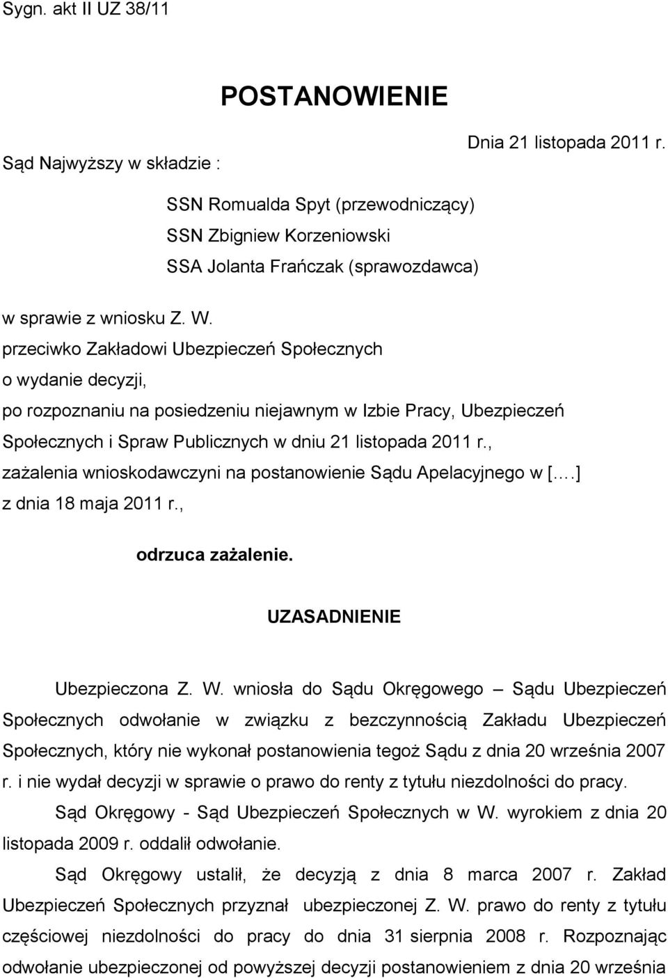 przeciwko Zakładowi Ubezpieczeń Społecznych o wydanie decyzji, po rozpoznaniu na posiedzeniu niejawnym w Izbie Pracy, Ubezpieczeń Społecznych i Spraw Publicznych w dniu 21 listopada 2011 r.