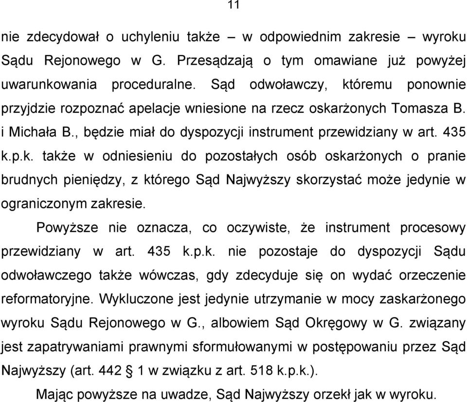 Powyższe nie oznacza, co oczywiste, że instrument procesowy przewidziany w art. 435 k.