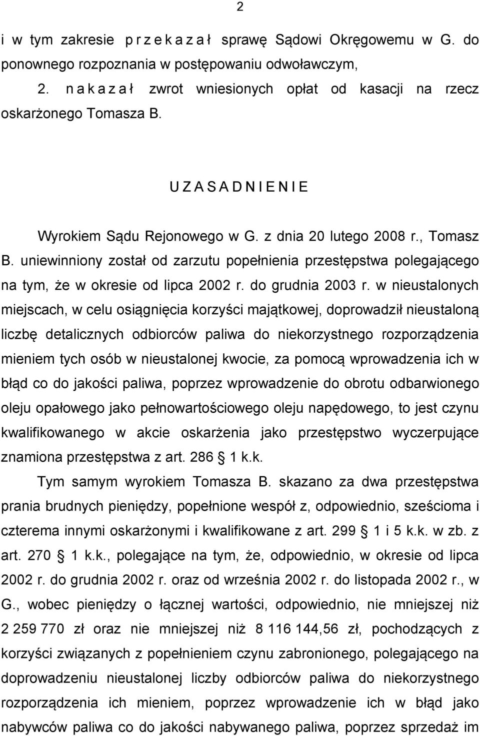 uniewinniony został od zarzutu popełnienia przestępstwa polegającego na tym, że w okresie od lipca 2002 r. do grudnia 2003 r.