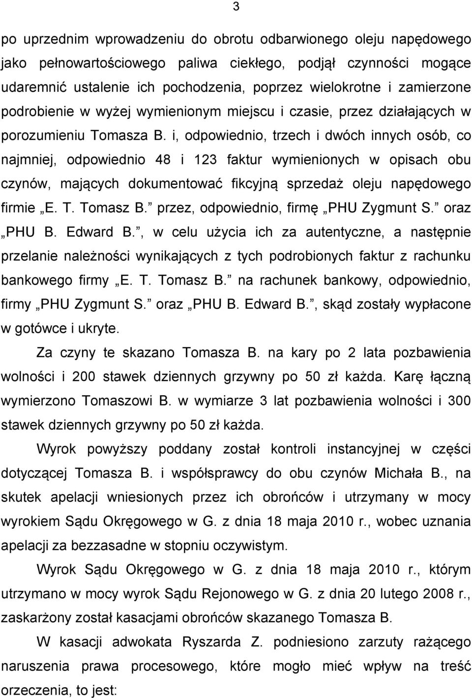 i, odpowiednio, trzech i dwóch innych osób, co najmniej, odpowiednio 48 i 123 faktur wymienionych w opisach obu czynów, mających dokumentować fikcyjną sprzedaż oleju napędowego firmie E. T. Tomasz B.
