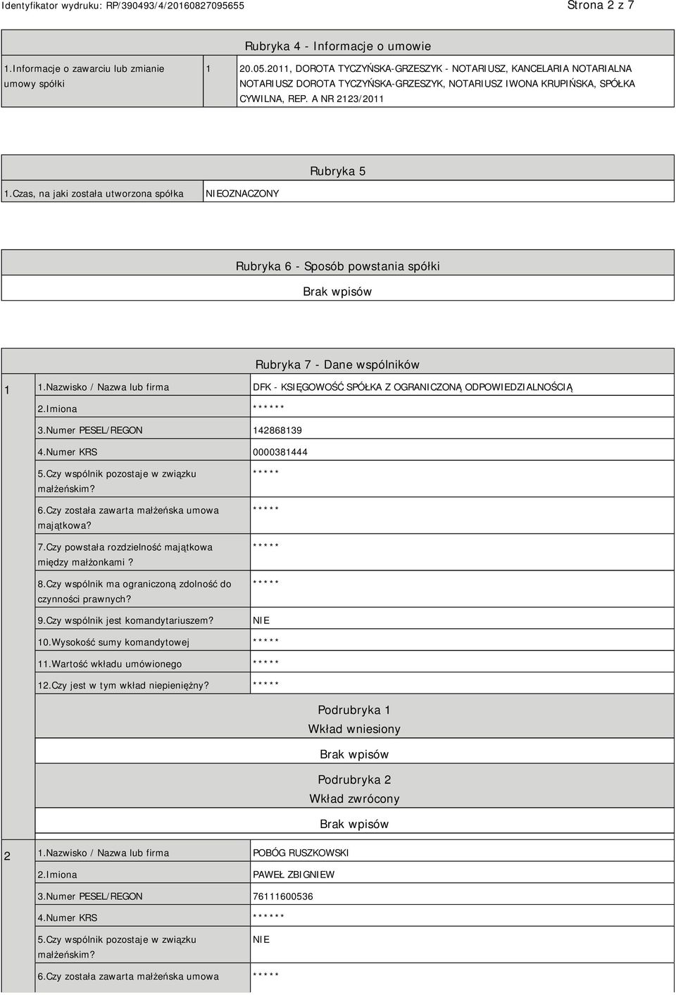 Czas, na jaki została utworzona spółka OZNACZONY Rubryka 6 - Sposób powstania spółki Rubryka 7 - Dane wspólników 1 1.