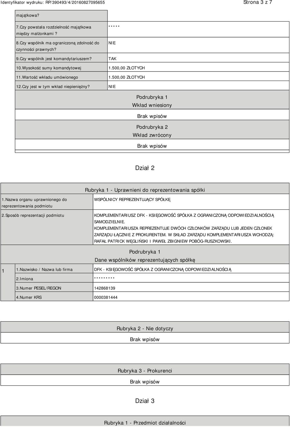 500,00 ZŁOTYCH Podrubryka 1 Wkład wniesiony Podrubryka 2 Wkład zwrócony Dział 2 Rubryka 1 - Uprawnieni do reprezentowania spółki 1.Nazwa organu uprawnionego do reprezentowania podmiotu 2.