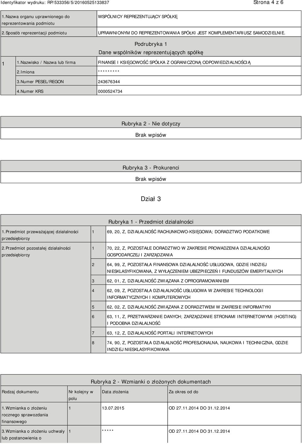 Nazwisko / Nazwa lub firma FINANSE I KSIĘGOWOŚĆ SPÓŁKA Z OGRANICZONĄ ODPOWIEDZIALNOŚCIĄ 2.Imiona **** 3.Numer PESEL/REGON 243676344 4.