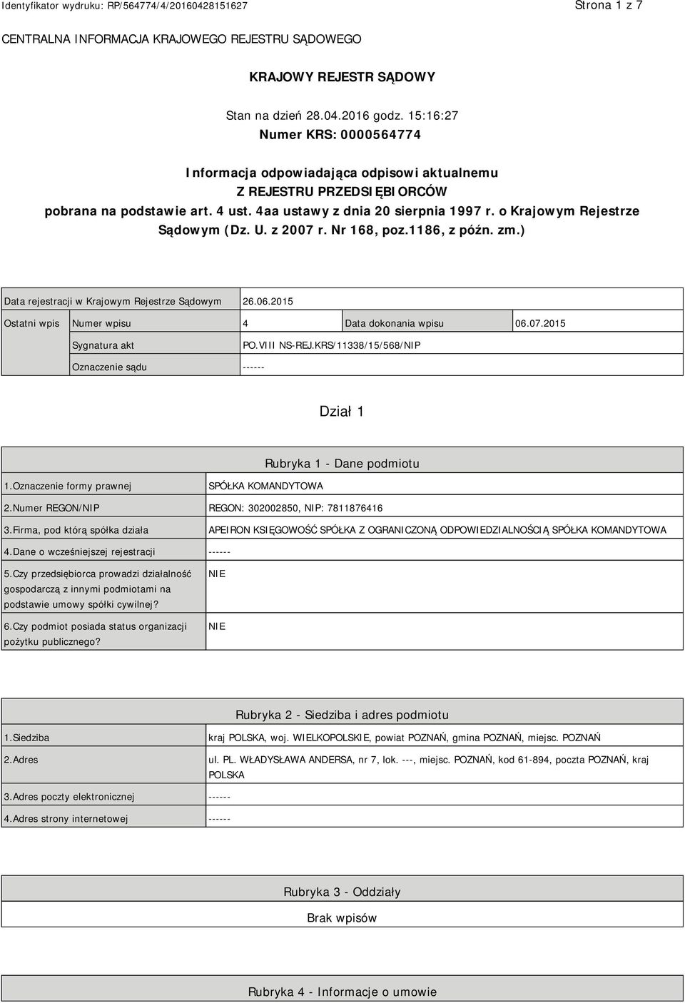 o Krajowym Rejestrze Sądowym (Dz. U. z 2007 r. Nr 168, poz.1186, z późn. zm.) Data rejestracji w Krajowym Rejestrze Sądowym 26.06.2015 Ostatni wpis Numer wpisu 4 Data dokonania wpisu 06.07.2015 Sygnatura akt PO.