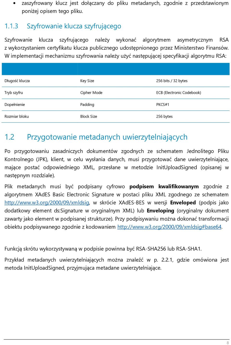 W implementacji mechanizmu szyfrowania należy użyć następującej specyfikacji algorytmu RSA: Długość klucza Key Size 256 bits / 32 bytes Tryb szyfru Cipher Mode ECB (Electronic Codebook) Dopełnienie