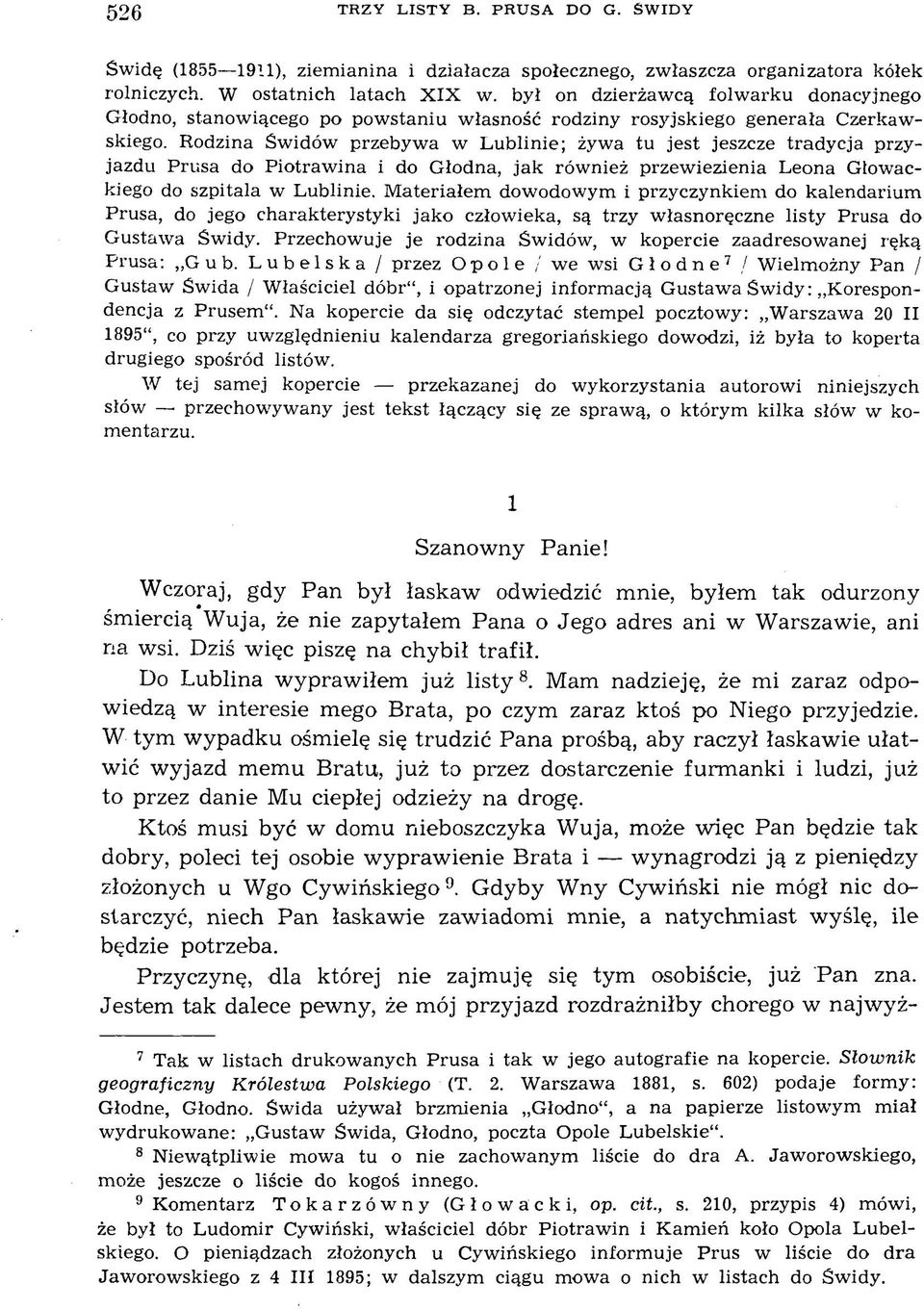 Rodzina Swidów przebywa w Lublinie; żywa tu jest jeszcze tradycja przyjazdu Prusa do Piotrawina i do Głodna, jak również przewiezienia Leona Głowackiego do szpitala w Lublinie.