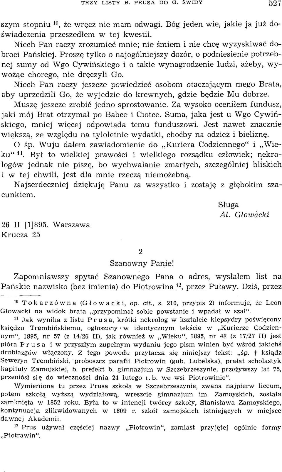 Proszę tylko o najogólniejszy dozór, o podniesienie potrzebnej sumy od Wgo Cywińskiego i o takie wynagrodzenie ludzi, ażeby, w y wożąc chorego, nie dręczyli Go.