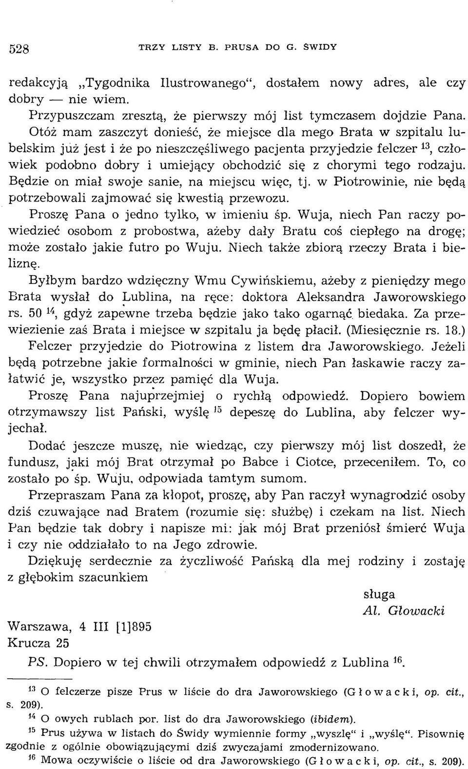 tego rodzaju. Będzie on miał swoje sanie, na miejscu więc, tj. w Piotrowinie, nie będą potrzebowali zajmować się kwestią przewozu. Proszę Pana o jedno tylko, w imieniu śp.